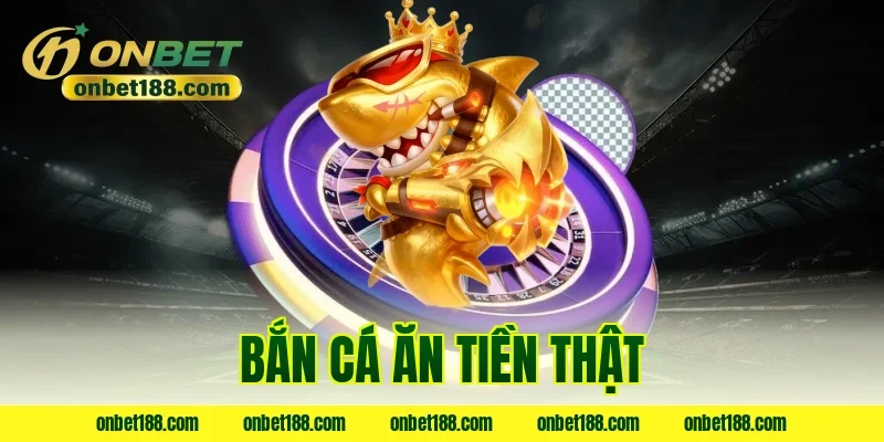bắn cá ăn tiền thật