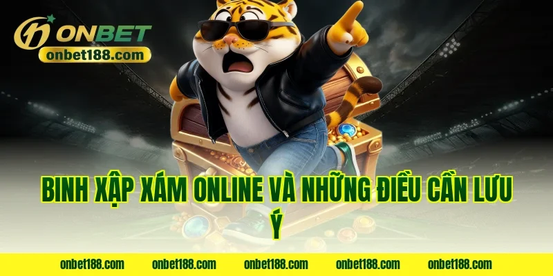 Binh xập xám online và những điều cần lưu ý