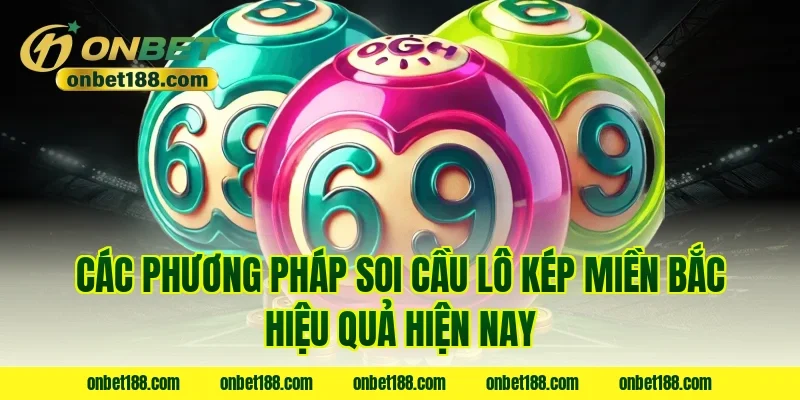 Các phương pháp soi cầu lô kép miền bắc hiệu quả hiện nay