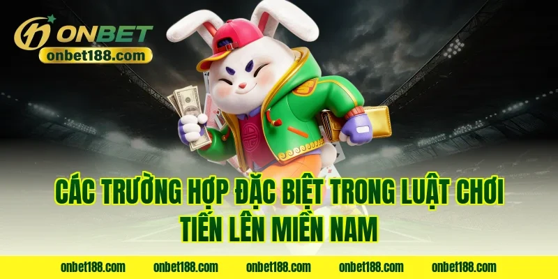 Các trường hợp đặc biệt trong luật chơi tiến lên miền nam