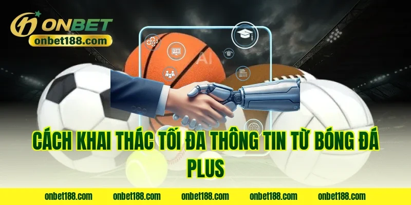 Cách khai thác tối đa thông tin từ Bóng đá Plus