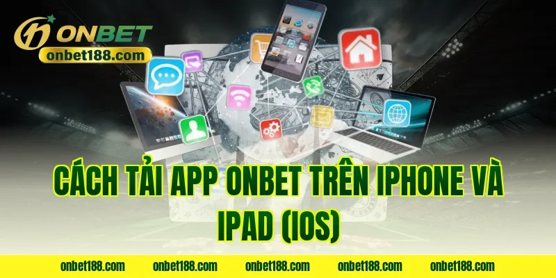 Cách tải app ONBET trên iPhone và iPad (iOS)