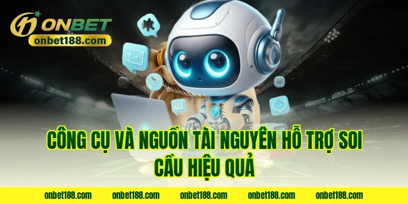 Công cụ và nguồn tài nguyên hỗ trợ soi cầu hiệu quả