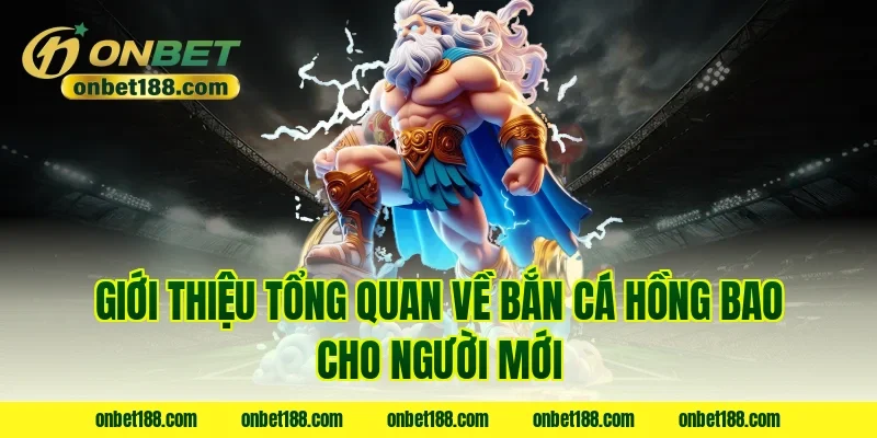 Giới thiệu tổng quan về bắn cá hồng bao cho người mới