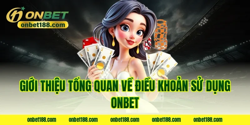 Giới thiệu tổng quan về điều khoản sử dụng Onbet