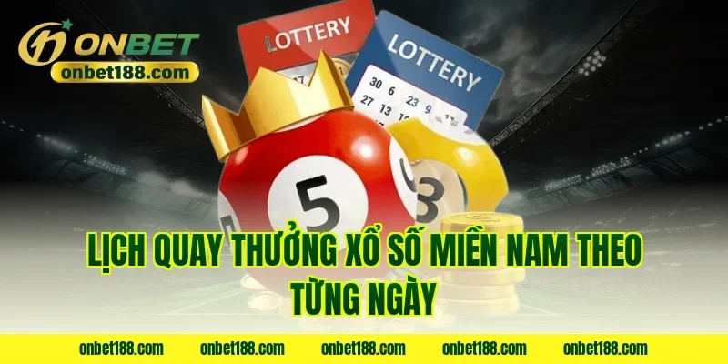 Lịch quay thưởng xổ số miền nam theo từng ngày