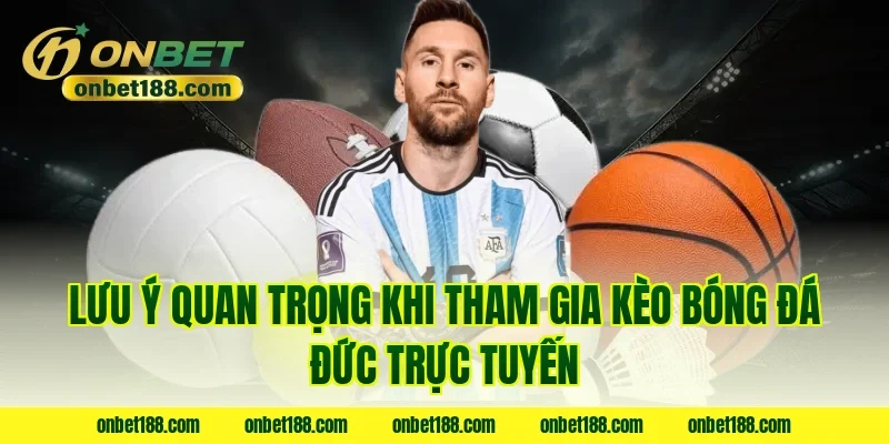 Lưu ý quan trọng khi tham gia kèo bóng đá Đức trực tuyến