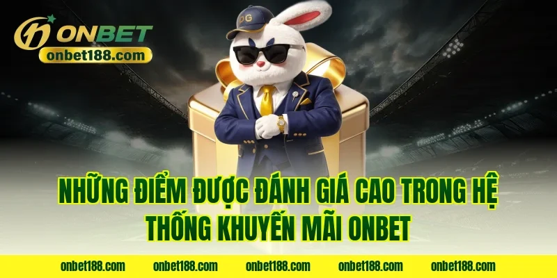 Những điểm được đánh giá cao trong hệ thống khuyến mãi ONBET