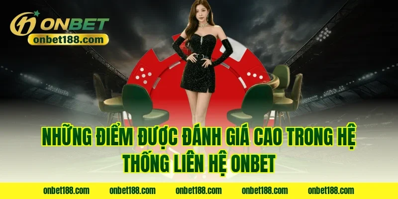 Những điểm được đánh giá cao trong hệ thống liên hệ ONBET