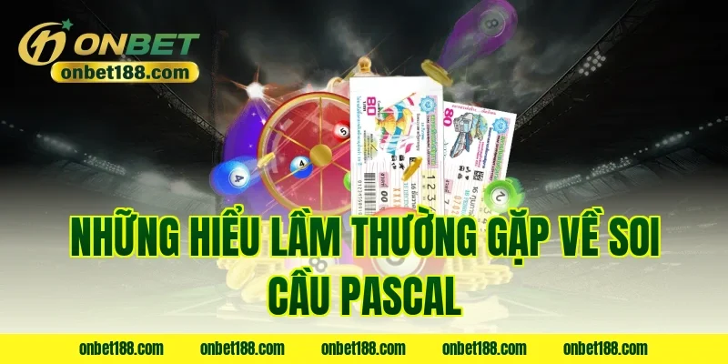 Những hiểu lầm thường gặp về soi cầu pascal