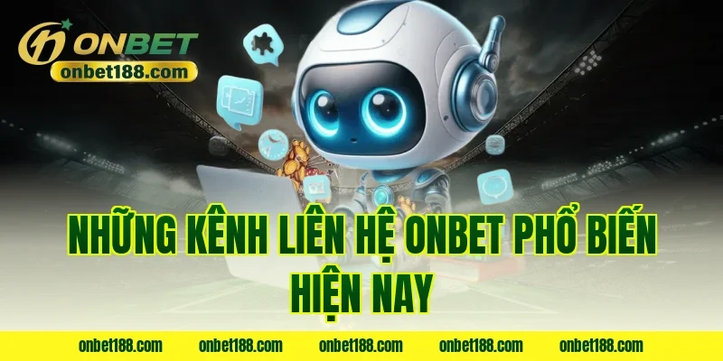 Những kênh liên hệ ONBET phổ biến hiện nay