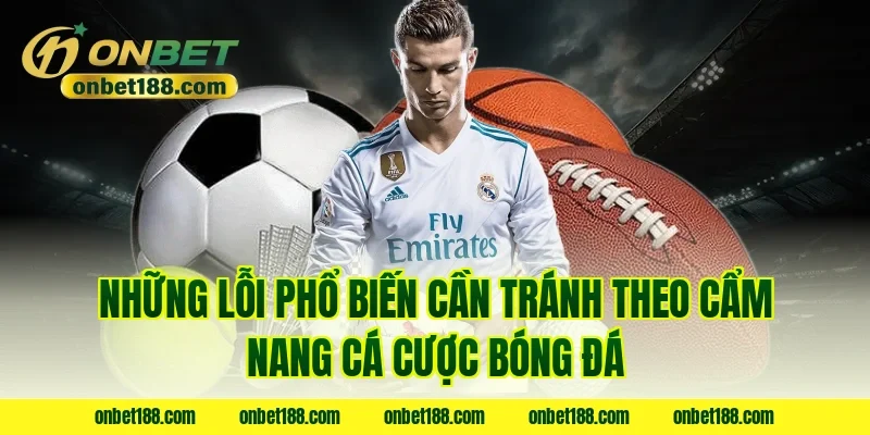 Những lỗi phổ biến cần tránh theo cẩm nang cá cược bóng đá