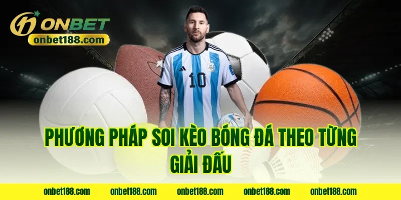 Phương pháp soi kèo bóng đá theo từng giải đấu