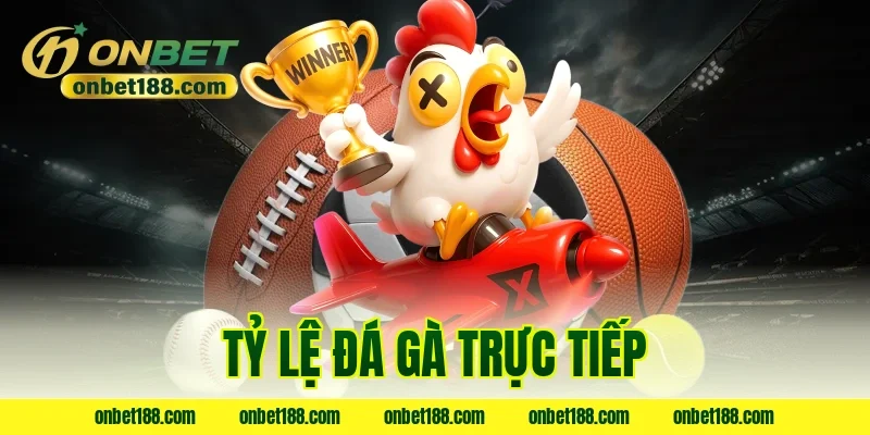 tỷ lệ đá gà trực tiếp