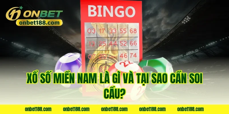 Xổ số miền nam là gì và tại sao cần soi cầu?
